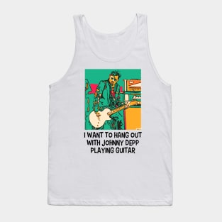 I want to hang out with Johnny Depp playing guitar Tank Top